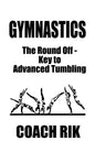 Gymnastics: The Round Off - Key to Advanced Tumbling - Paperback