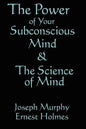 The Science of Mind & the Power of Your Subconscious Mind - Paperback