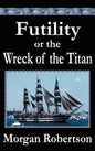 Futility or The Wreck of the Titan - Hardcover
