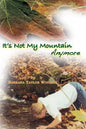 "It's Not My Mountain Anymore" - Paperback