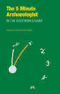The Five-Minute Archaeologist in the Southern Levant - Paperback