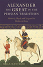Alexander the Great in the Persian Tradition: History, Myth and Legend in Medieval Iran - Paperback