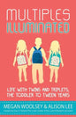 Multiples Illuminated: Life with Twins and Triplets, the Toddler to Tween Years - Paperback