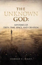 The Unknown God: Mysteries of Deity, Time, Space, and Creation - Paperback