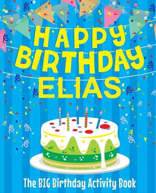 Happy Birthday Elias - The Big Birthday Activity Book: (Personalized Children's Book) - Paperback