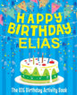 Happy Birthday Elias - The Big Birthday Activity Book: (Personalized Children's Book) - Paperback