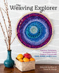 The Weaving Explorer: Ingenious Techniques, Accessible Tools & Creative Projects with Yarn, Paper, Wire & More - Hardcover
