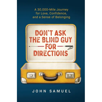 Don't Ask the Blind Guy for Directions: A 30,000-Mile Journey for Love, Confidence and a Sense of Belonging - Paperback