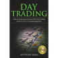 Day Trading: The #1 Day Trading Guide to Learn the Best Trading Strategies to 10x Your Profits (Bonus Beginner Lessons: Analysis of - Paperback