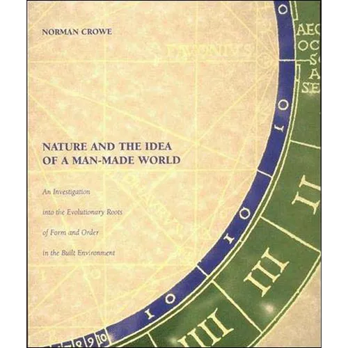 Nature and the Idea of a Man-Made World: An Investigation Into the Evolutionary Roots of Form and Order in the Built Environment - Paperback