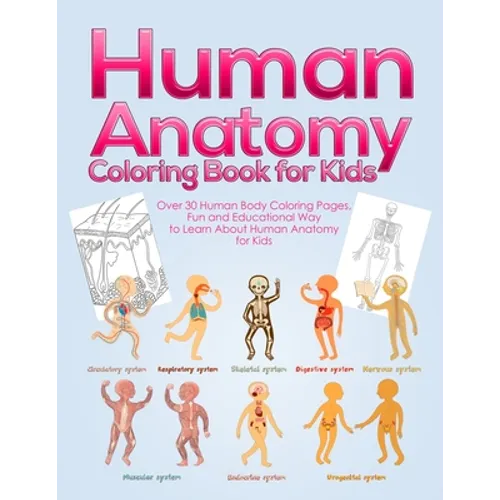 Human Anatomy Coloring Book for Kids: Over 30 Human Body Coloring Pages, Fun and Educational Way to Learn About Human Anatomy for Kids - for Boys & Gi - Paperback