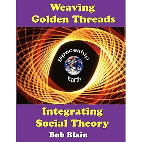 Weaving Golden Threads: Integrating Social Theory - Paperback
