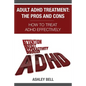 Adult ADHD Treatment: The Pros And Cons: How To Treat ADHD Effectively - Paperback