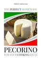 The Perfect Homemade Pecorino for Your Cooking Ideas: Ingredients, Recipe and Detailed Procedure with Images - Paperback