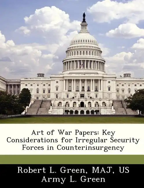 Art of War Papers: Key Considerations for Irregular Security Forces in Counterinsurgency - Paperback