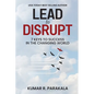 Lead To Disrupt: 7 Keys To Success In The Changing World - Paperback