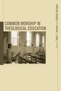 Common Worship in Theological Education - Hardcover