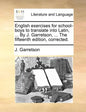 English Exercises for School-Boys to Translate Into Latin, ... by J. Garretson, ... the Fifteenth Edition, Corrected. - Paperback