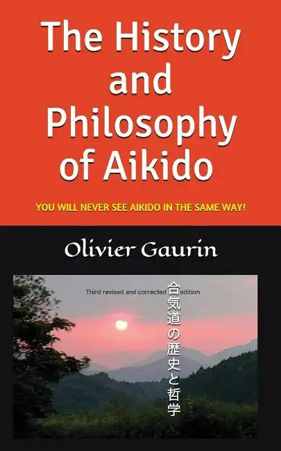 The History and Philosophy of Aikido: You Will Never See Aikido in the Same Way! - Paperback