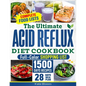 The Ultimate Acid Reflux Diet Cookbook: Easy Relieve Heartburn, GERD, and LPR with Natural and Budget-Friendly Strategies. Enjoy 28 Days of Healthy, A - Paperback