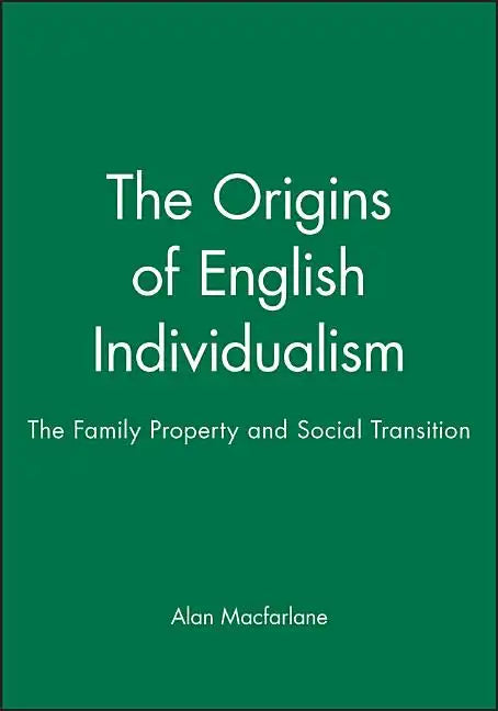 The Origins of English Individualism: The Family, Property and Social Transition - Hardcover