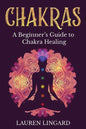 Chakras: A Beginner's Guide to Chakra Healing - Paperback