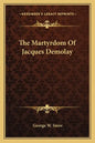 The Martyrdom of Jacques Demolay - Paperback