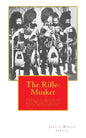 The Rifle-Musket: A Practical Treatise on the Enfield-Pritchett Rifle, Recently Adopted in the British Service. - Paperback