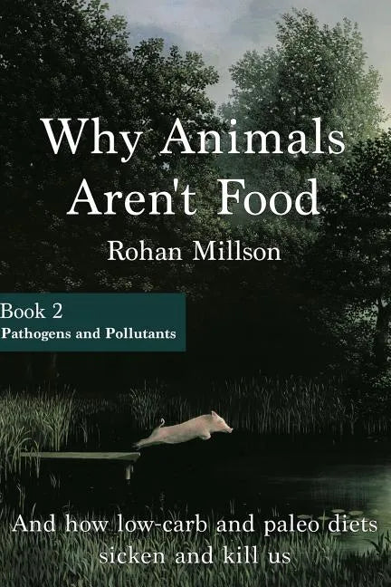 Why Animals Aren't Food, Book 2: Pathogens & Pollutants - Paperback