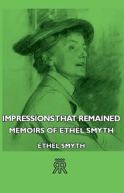 Impressions That Remained - Memoirs of Ethel Smyth - Paperback