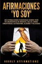 Afirmaciones Yo soy: 250 afirmaciones poderosas sobre vivir en abundancia de riqueza, salud, amor, creatividad, autoestima, alegría y felicidad - Paperback