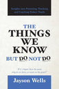 The Things We Know But Do Not Do: Insights into Parenting, Teaching and Coaching Today's Youth - Paperback