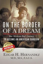On the Border of a Dream: One Mexican Boy's Journey to Become an American Surgeon - Paperback