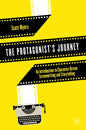 The Protagonist's Journey: An Introduction to Character-Driven Screenwriting and Storytelling - Paperback