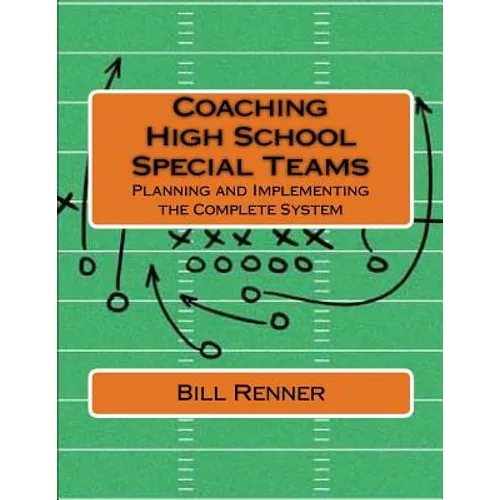 Coaching High School Special Teams: Planning and Implementing the Complete System - Paperback