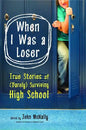 When I Was a Loser: True Stories of (Barely) Surviving High School - Paperback