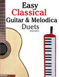 Easy Classical Guitar & Melodica Duets: Featuring music of Bach, Mozart, Beethoven, Wagner and others. For Classical Guitar and Melodica. In Standard - Paperback