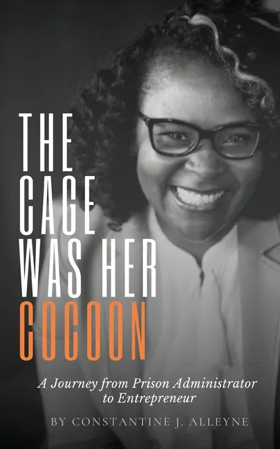 The Cage Was Her Cocoon: A Journey from Prison Administrator to Entrepreneur - Paperback