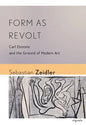 Form as Revolt: Carl Einstein and the Ground of Modern Art - Paperback