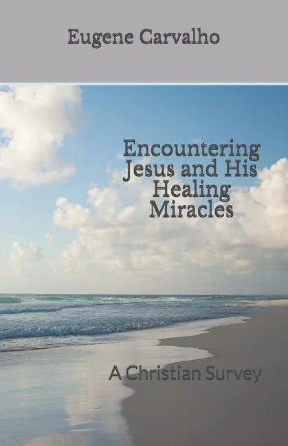 Encountering Jesus and His Healing Miracles: A Christian Survey - Paperback
