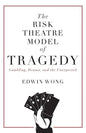 The Risk Theatre Model of Tragedy: Gambling, Drama, and the Unexpected - Paperback