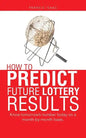 How to Predict Future Lottery Results: Know tomorrow's number today on a month-by-month basis. - Paperback