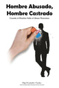 Hombre Abusado, Hombre Castrado: Cuando el Hombre Sufre el Abuso Narcisista - Paperback