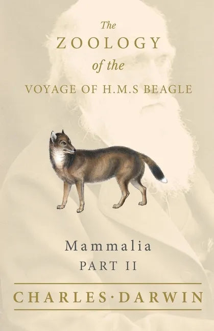 Mammalia - Part II - The Zoology of the Voyage of H.M.S Beagle; Under the Command of Captain Fitzroy - During the Years 1832 to 1836 - Paperback