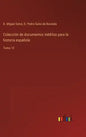 Colección de documentos inéditos para la historia española: Tomo 13 - Hardcover