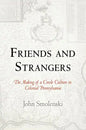 Friends and Strangers: The Making of a Creole Culture in Colonial Pennsylvania - Paperback