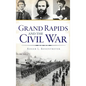 Grand Rapids and the Civil War - Hardcover