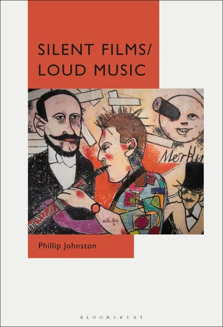 Silent Films/Loud Music: New Ways of Listening to and Thinking about Silent Film Music - Paperback