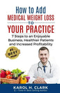 How to Add Medical Weight Loss to Your Practice: 7 Steps to an Enjoyable Business, Healthier Patients and Increased Profitability - Paperback