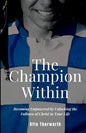 The Champion Within: Becoming Empowered by Unlocking the Fullness of Christ in Your Life - Paperback